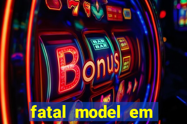 fatal model em eunapolis bahia